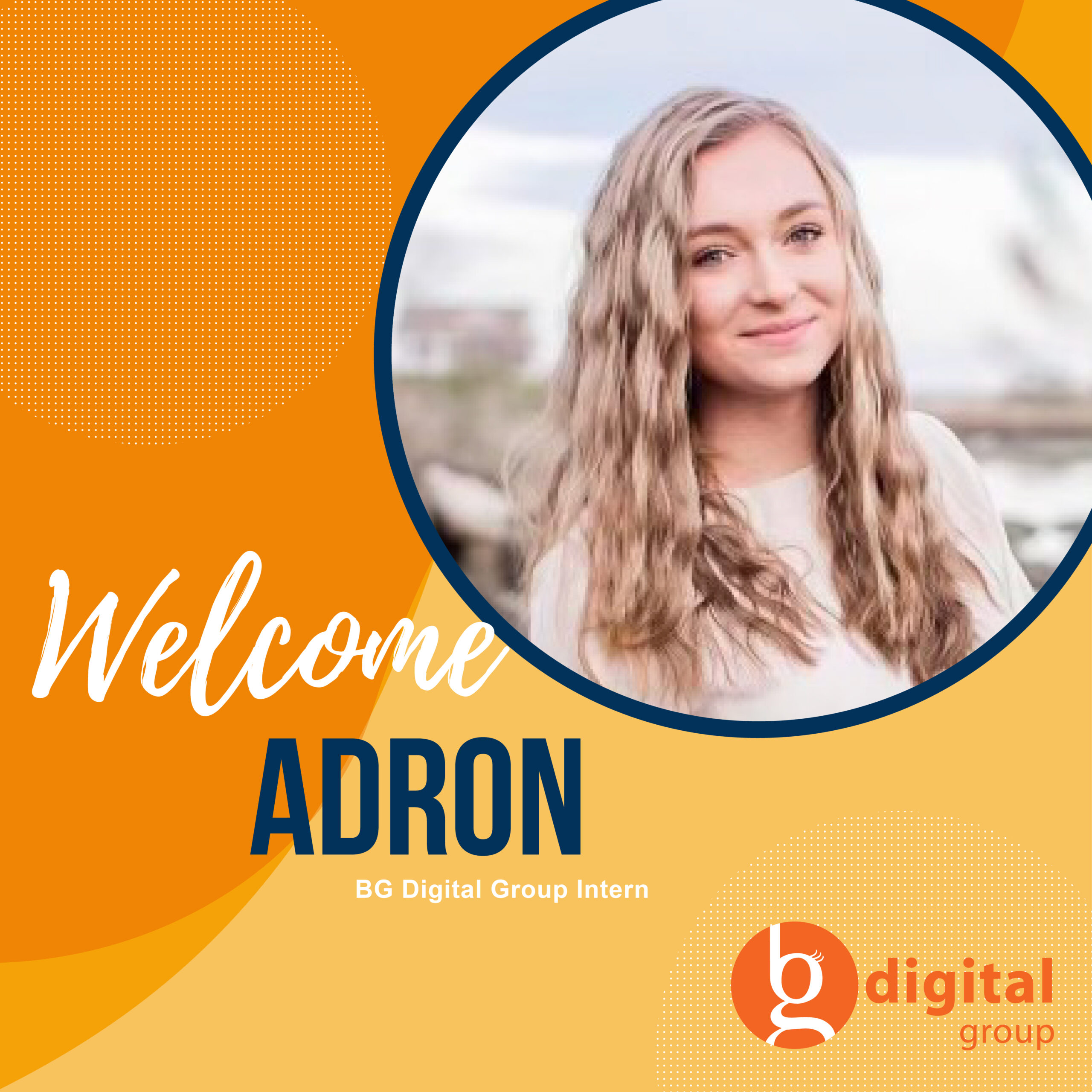 Portrait of a young woman with long blonde hair and text: "Welcome Adron, BG Digital Group Intern.
